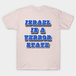 Israel IS a Terror State - Front T-Shirt